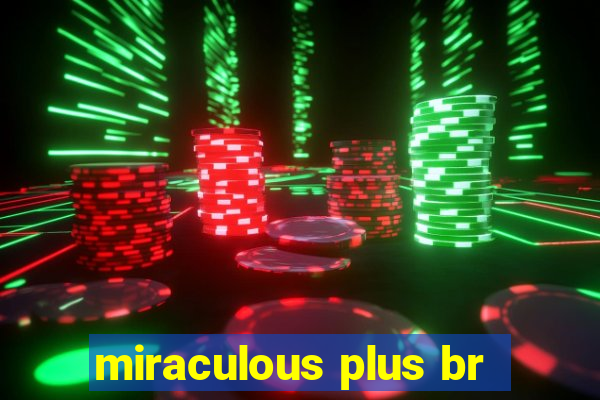 miraculous plus br